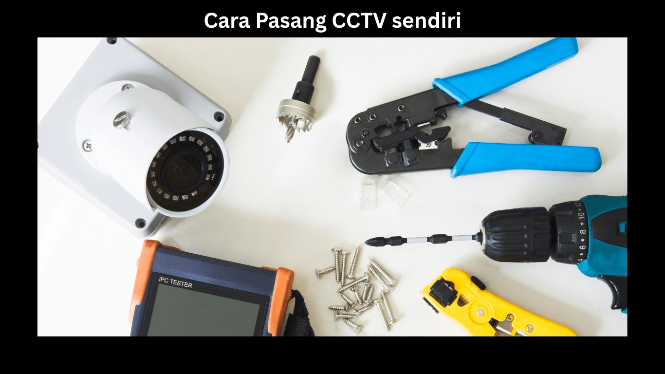 Cara Pasang CCTV Sendiri di Tanpa Bantuan Teknisi