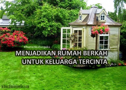 MENJADIKAN RUMAH BERKAH UNTUK KELUARGA TERCINTA #rumahkusurgaku - dimnimalis.com