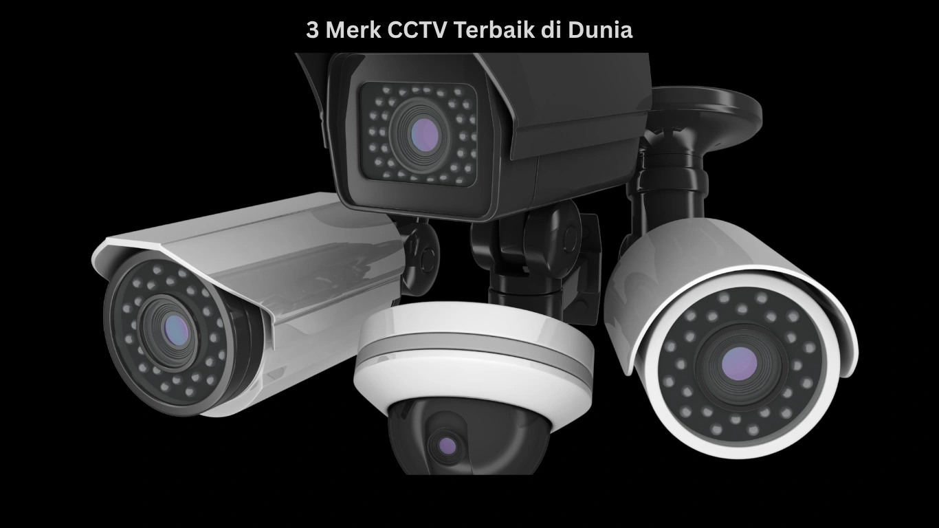 3 Merk CCTV Terbaik di Dunia