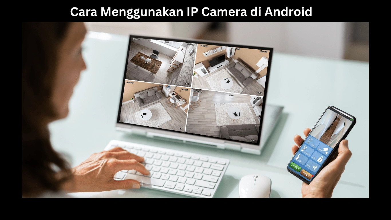 Cara Menggunakan IP Camera di Android