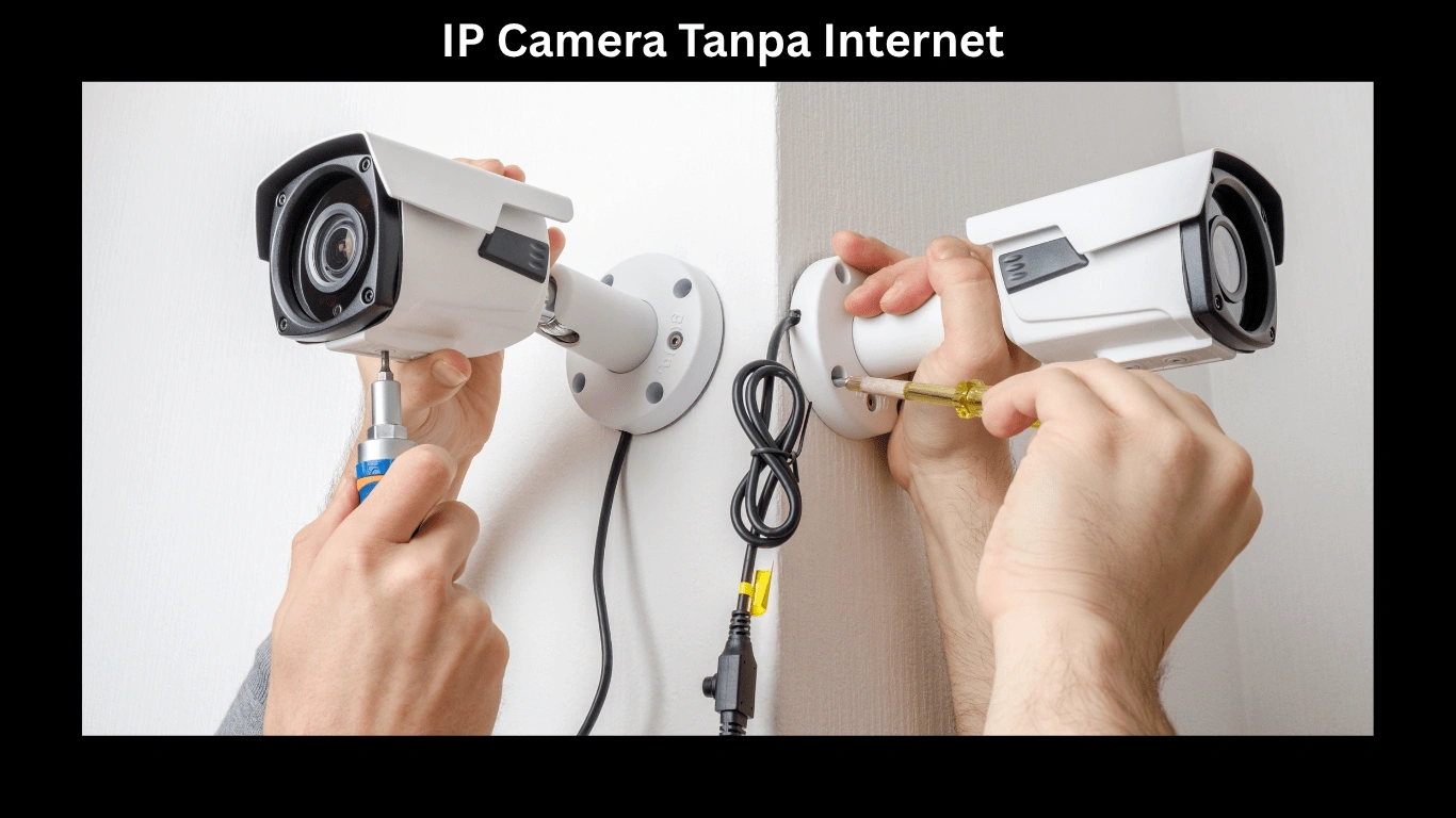 IP Camera Tanpa Internet