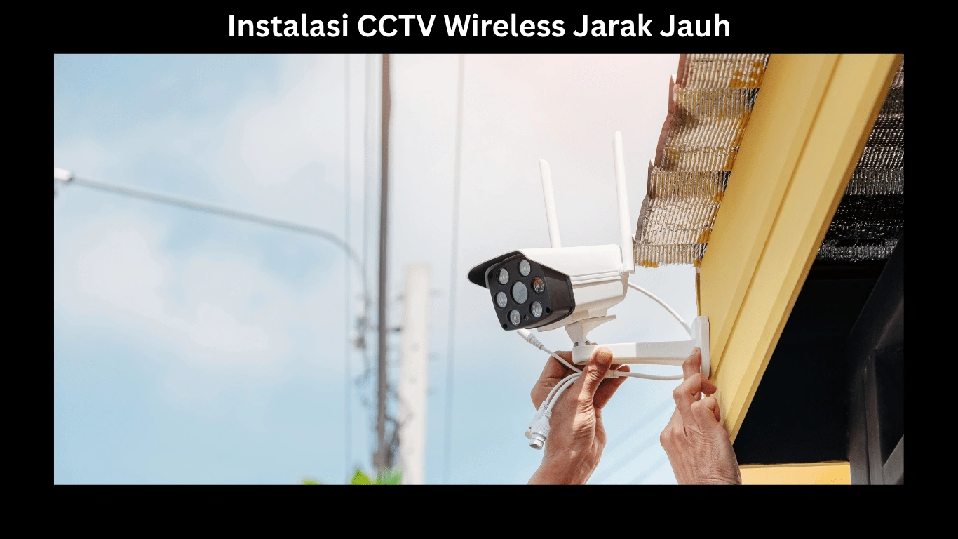 Instalasi CCTV Wireless Jarak Jauh