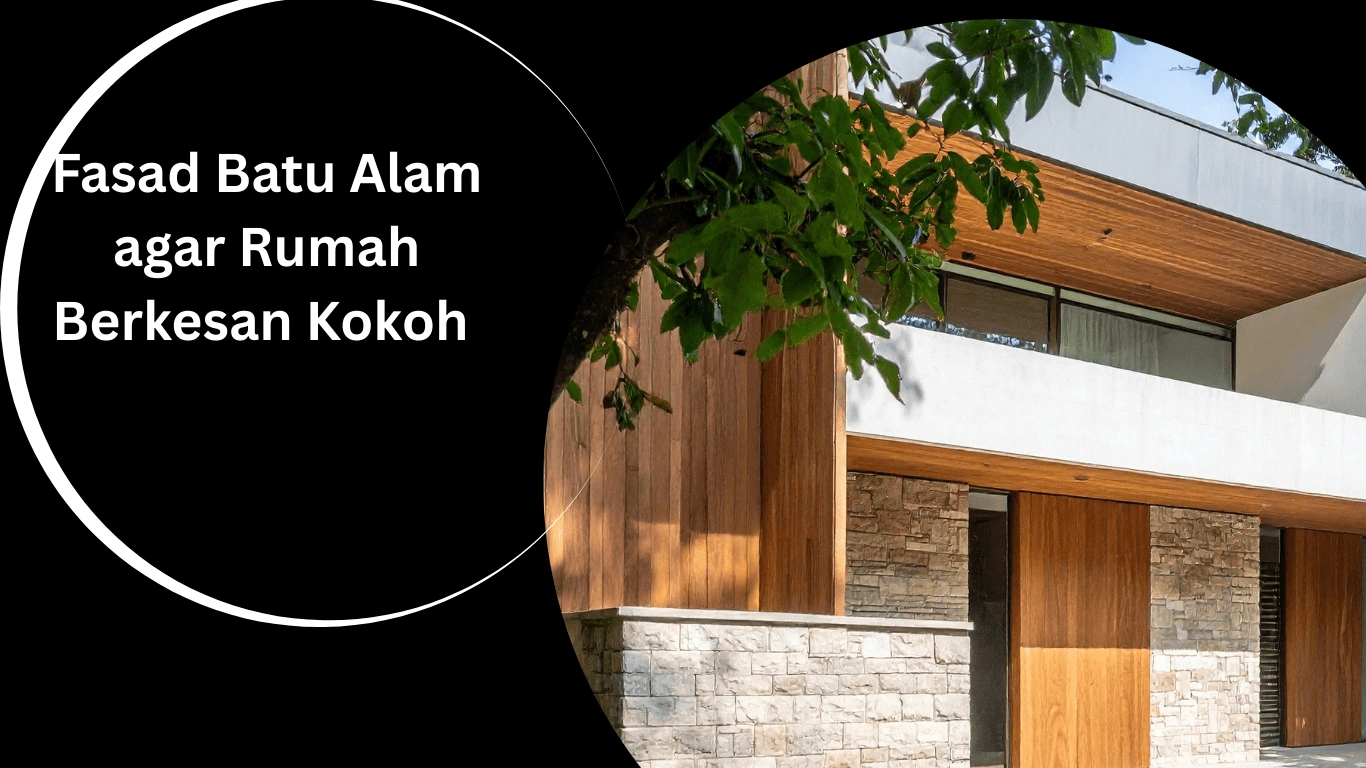 Fasad Batu Alam agar Rumah Berkesan Kokoh