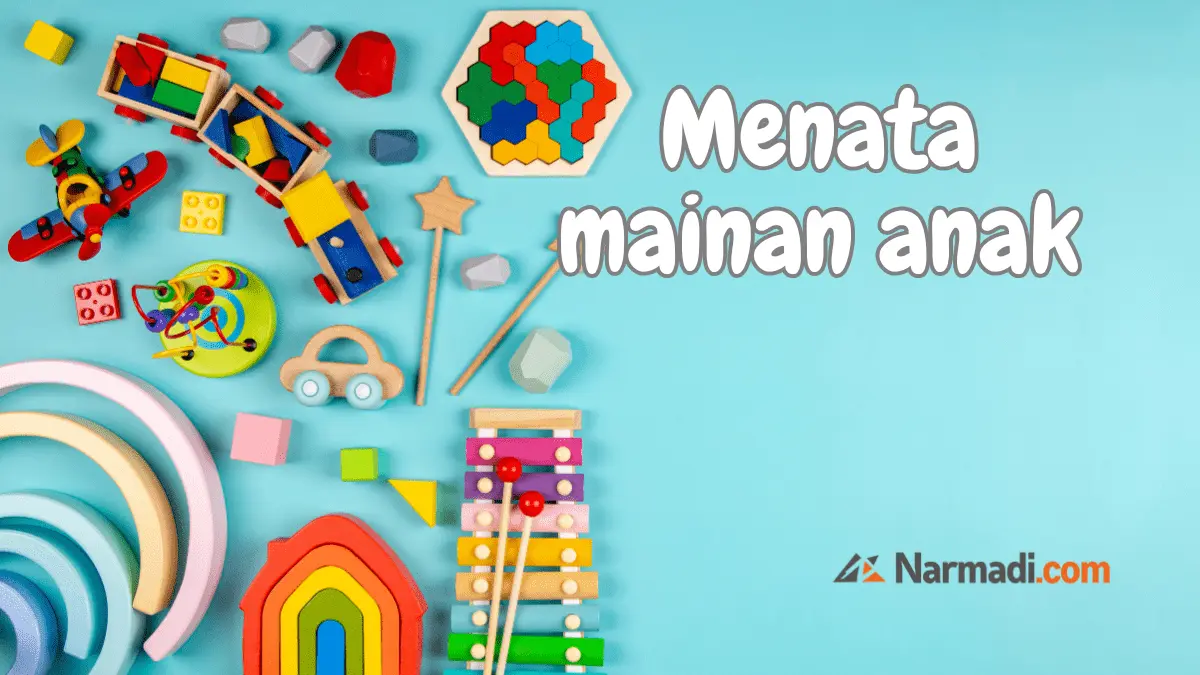 Menata Mainan Anak yang Efektif dan Efisien Hasil Rapi