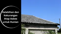 Kelebihan dan Kekurangan Atap Asbes untuk Hunian