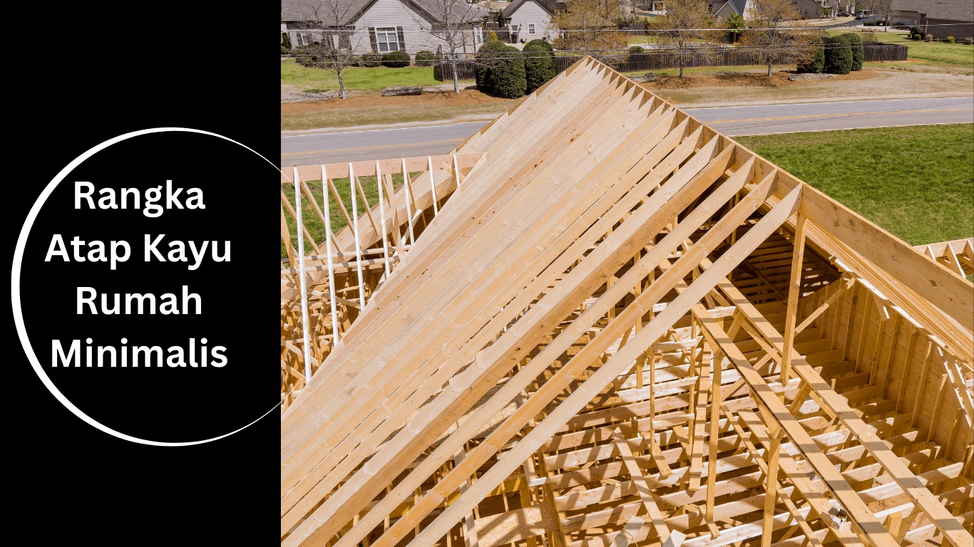 Rangka Atap Kayu Rumah Minimalis
