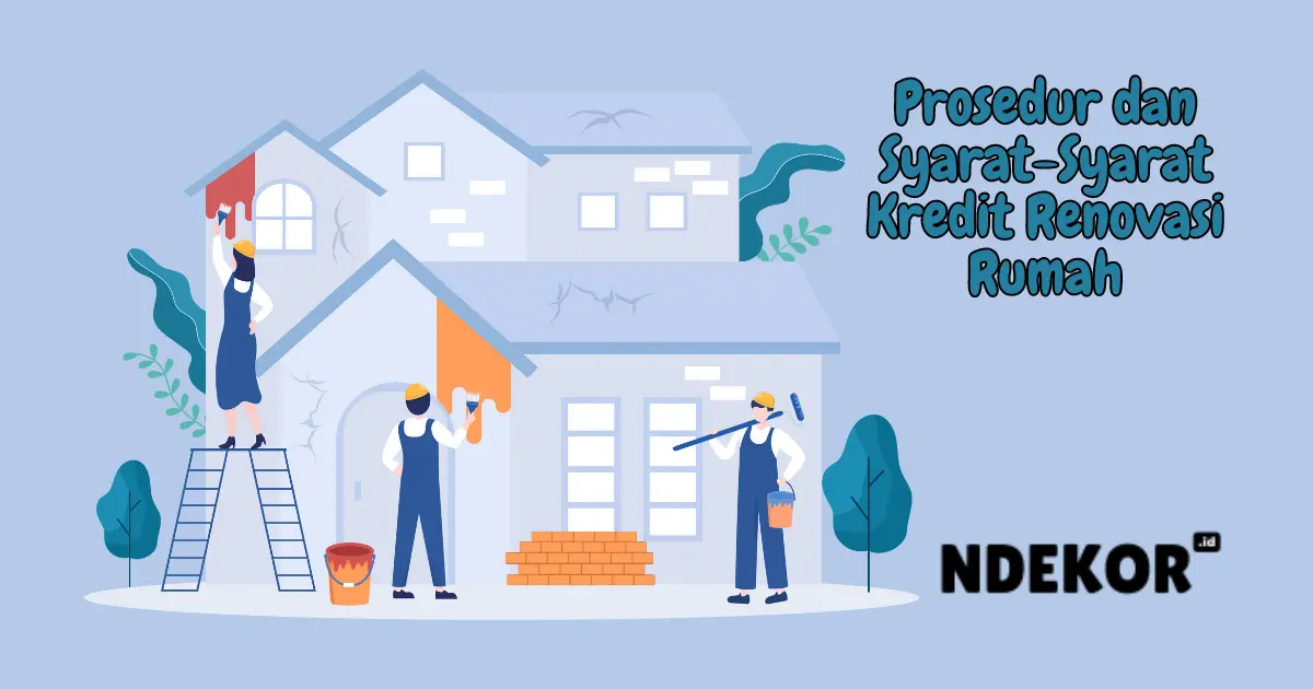 Prosedur dan Syarat-Syarat Kredit Renovasi Rumah